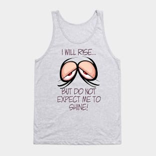 I will rise... but do not expect me to shine! Tank Top